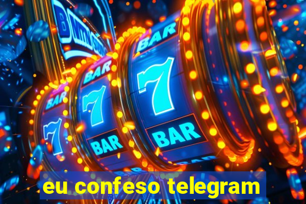 eu confeso telegram